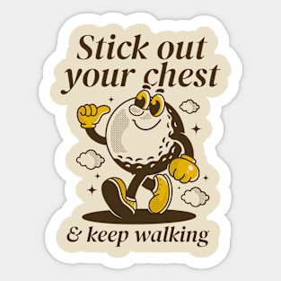 Stick out your chest and keep walking Sticker